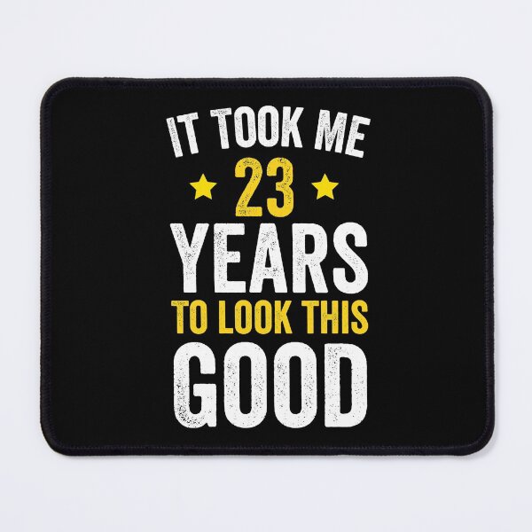 Item preview, it took me 23 years to look this good best birthday gift designed and sold by TINASTORESHOPE.