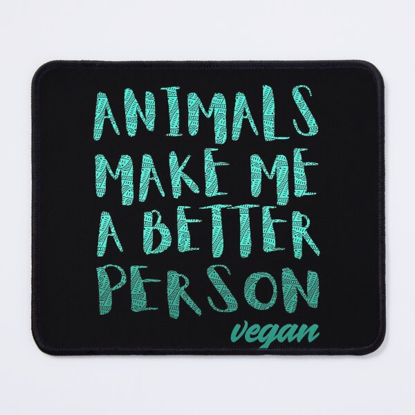 Item preview, Animals Make Me a Better Person - Vegan For The Animals designed and sold by GreenSlate.