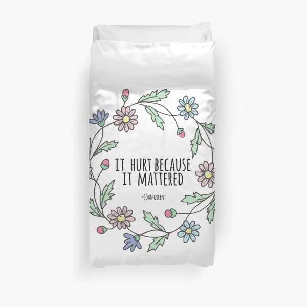 It hurt because it mattered -John Green Duvet Cover