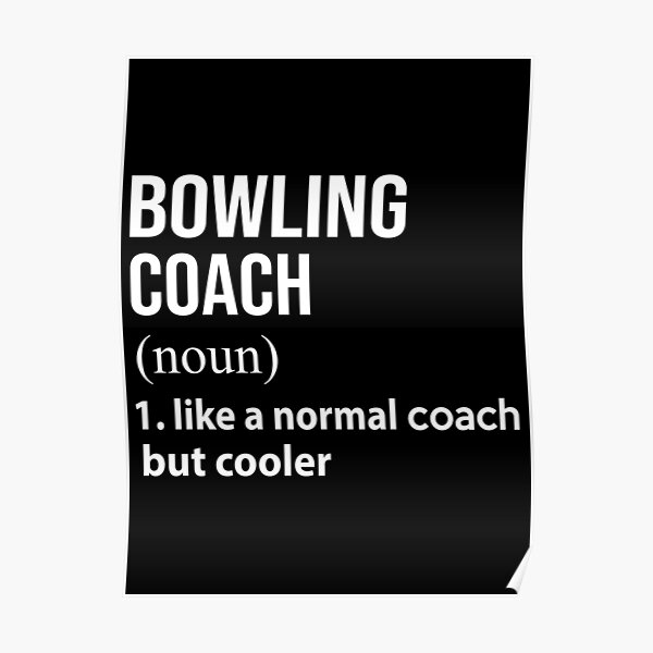 "Bowling coach like a normal coach but cooler" Poster by thanhmaidesign