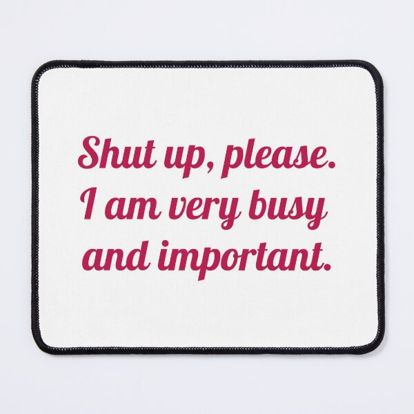 Item preview, I Am Very Busy and Important. designed and sold by GoToHeloise.