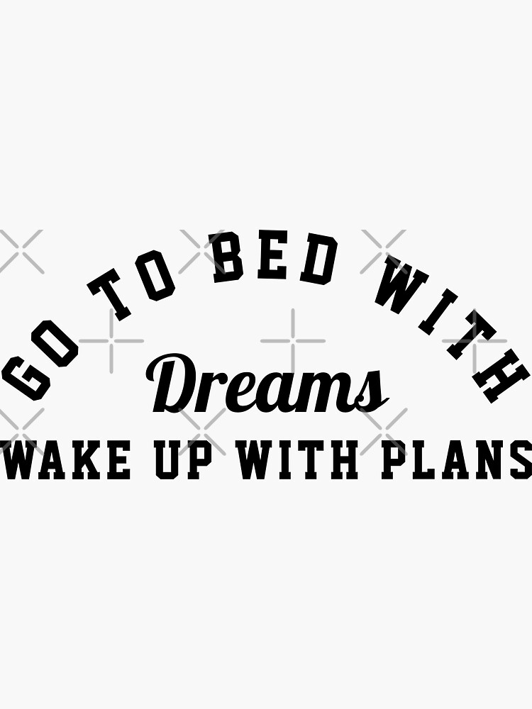 go-to-bed-with-dreams-wake-up-with-plans-inspirational-quote