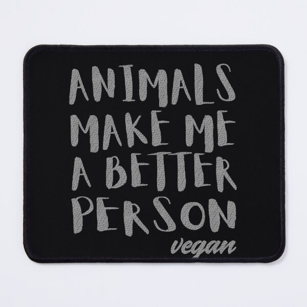 Item preview, Animals Make Me a Better Person - Vegan For The Animals designed and sold by GreenSlate.
