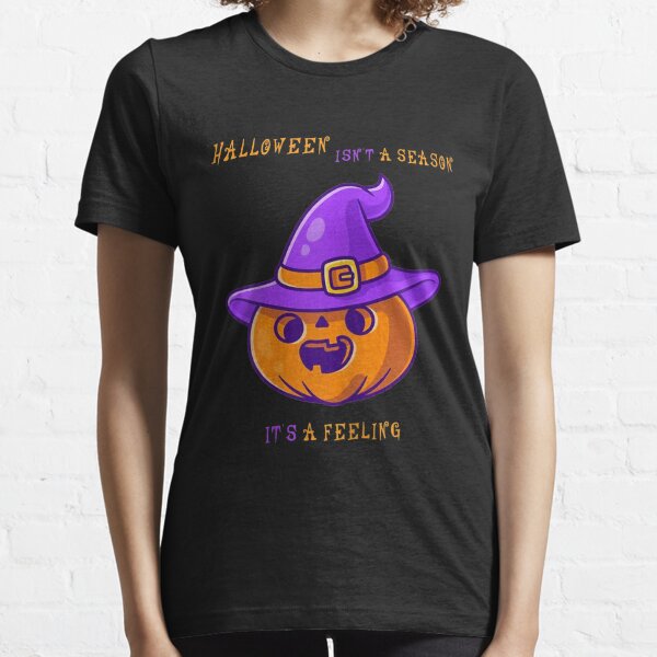 Halloween Isnt A Season Its A Feeling Essential T-Shirt