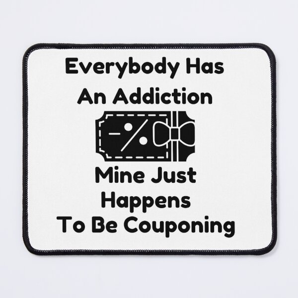 Item preview, Everybody Has An Addiction Mine Just Happens To Be Couponing Funny T-shirt men gift women gift designed and sold by InnovantDesigns.