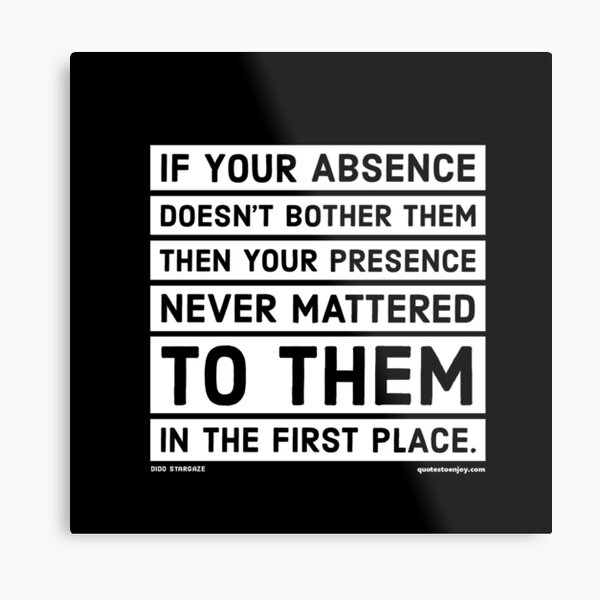 If your absence doesn't bother them then your presence... - Dido Stargaze Metal Print