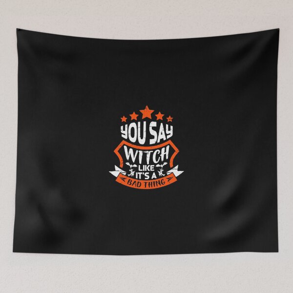 Item preview, You Say Witch Like It's A Bad Thing Halloween  designed and sold by raccoonbox.