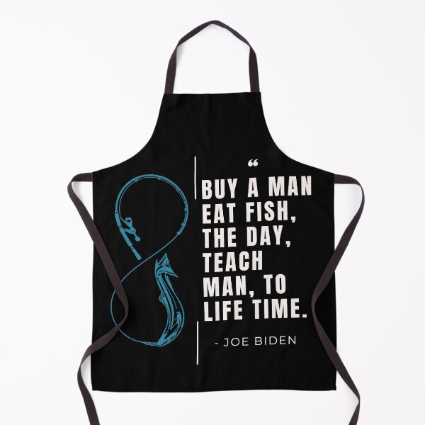 Item preview, Buy a man eat fish the day teach man to life time - Joe Biden designed and sold by Udecide Store.