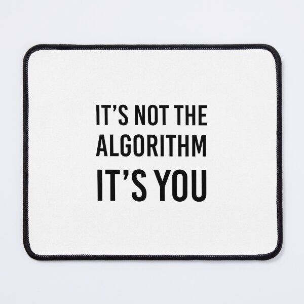 Item preview, It's Not the Algorithm, It's You designed and sold by quoteedesigns.