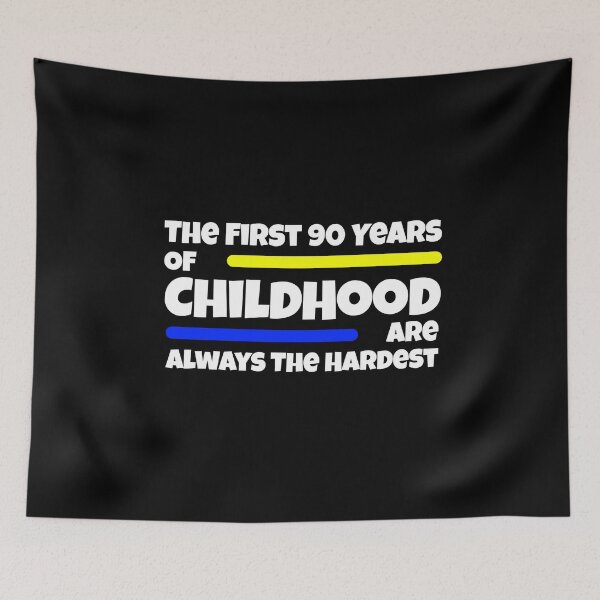 Item preview, The First 90 Years Of Childhood Are Always The Hardest designed and sold by Nadey.