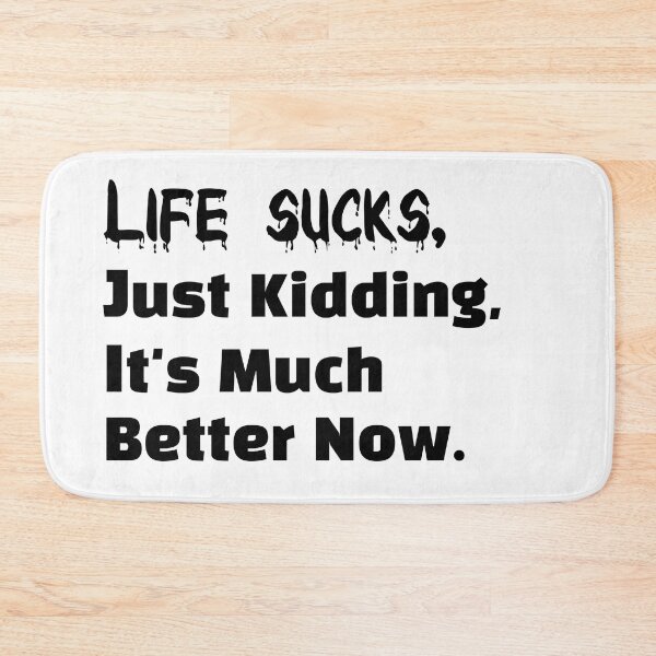 Item preview, Life Sucks, Just Kidding, It's much better now. designed and sold by Let-be-on-Trend.