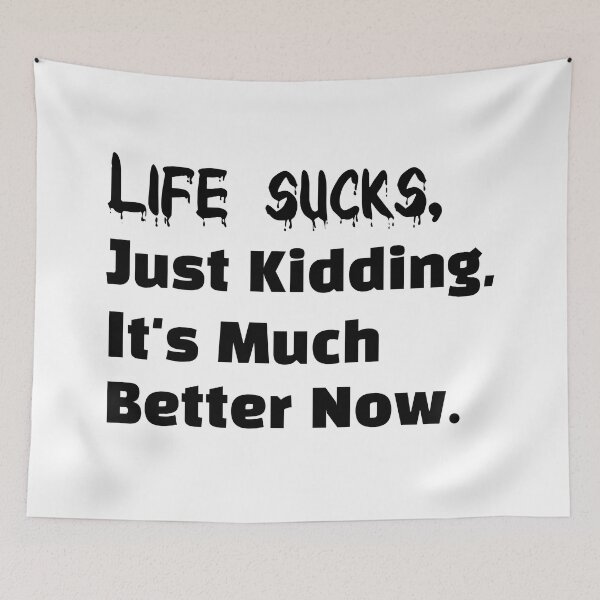 Item preview, Life Sucks, Just Kidding, It's much better now. designed and sold by Let-be-on-Trend.