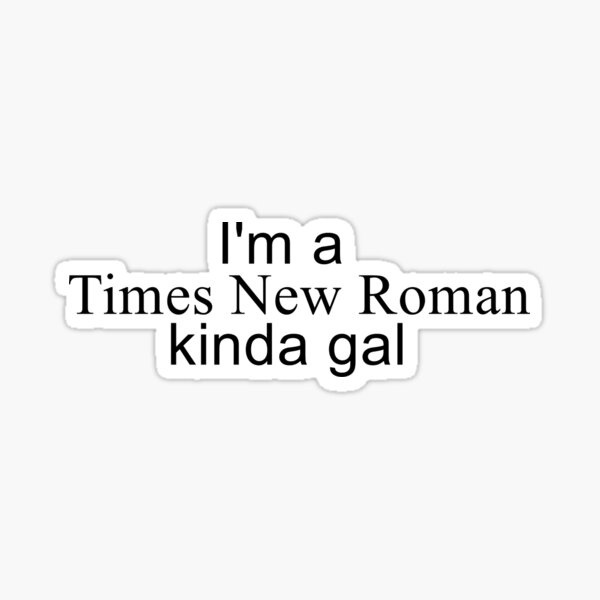 Item preview, I'm a Times New Roman Kinda Gal designed and sold by thecaptainkay.
