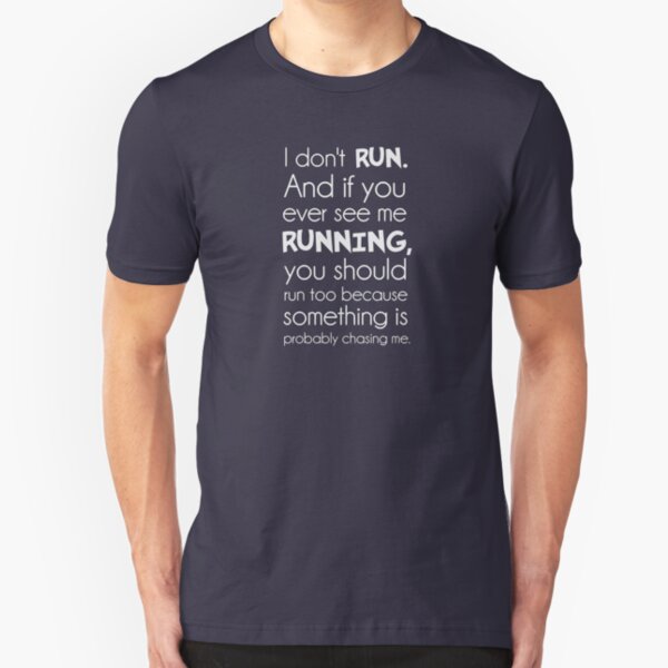 I Don't Run. Something Is Probably Chasing Me. Slim Fit T-Shirt