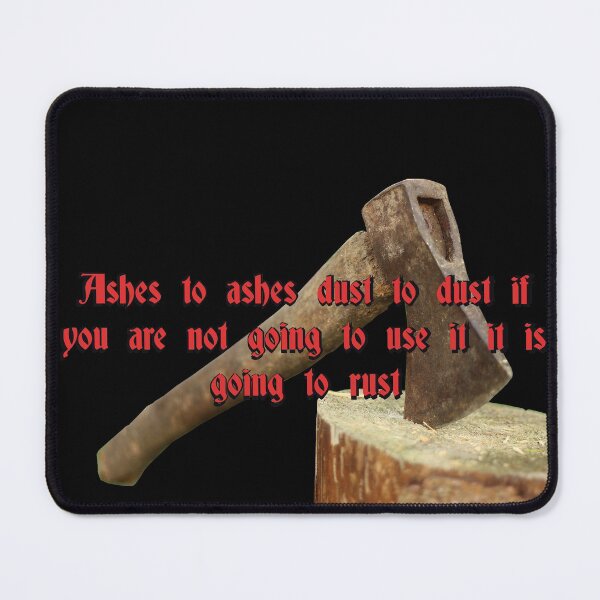 Item preview, Ashes to ashes, dust to dust, if you don't use it, it will rust designed and sold by Zanimations.