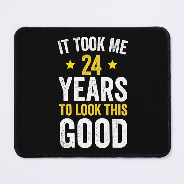 Item preview, it took me 24 years to look this good best birthday gift designed and sold by TINASTORESHOPE.