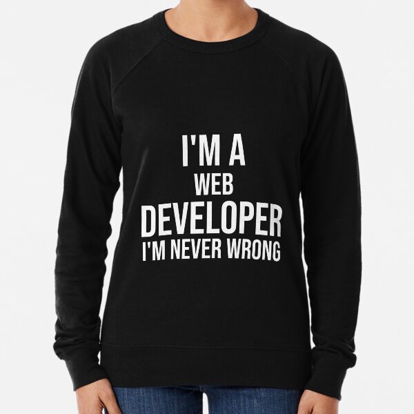 Item preview, I'm A Web Developer I'm never wrong : Funny Web Developer T-shirt Coworker Gag Gift For Men And Women (Birthday, Halloween, Christmas & Thanksgiving Gifts Idea) designed and sold by Letaf.