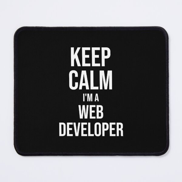 Keep Calm I'm A Web Developer : Funny Web Developer T-shirt Coworker Gag Gift For Men And Women (Birthday, Halloween, Christmas & Thanksgiving Gifts Idea) Mouse Pad