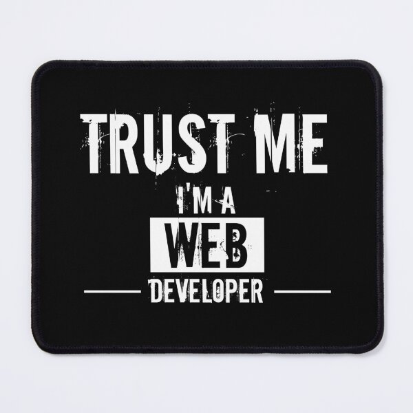 Trust Me I'm A Web Developer : Funny Web Developer T-shirt Coworker Gag Gift For Men And Women (Birthday, Halloween, Christmas & Thanksgiving Gifts Idea) Mouse Pad