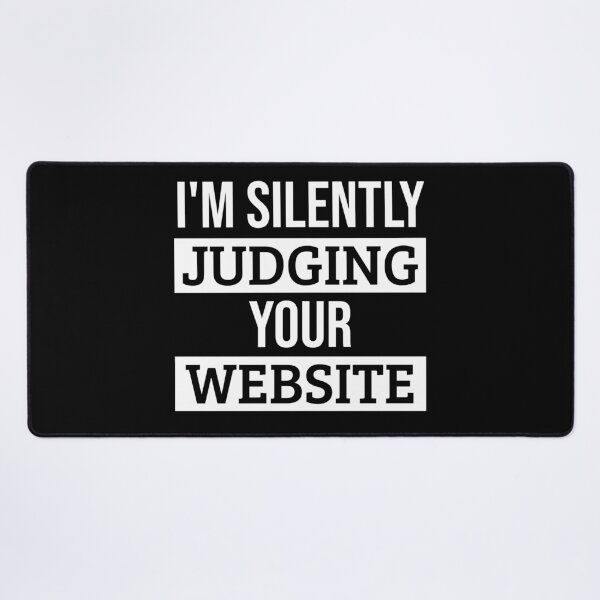 I'm Silently Judging your Website : Funny Web Developer T-shirt Coworker Gag Gift For Men And Women (Birthday, Halloween, Christmas & Thanksgiving Gifts Idea) Desk Mat
