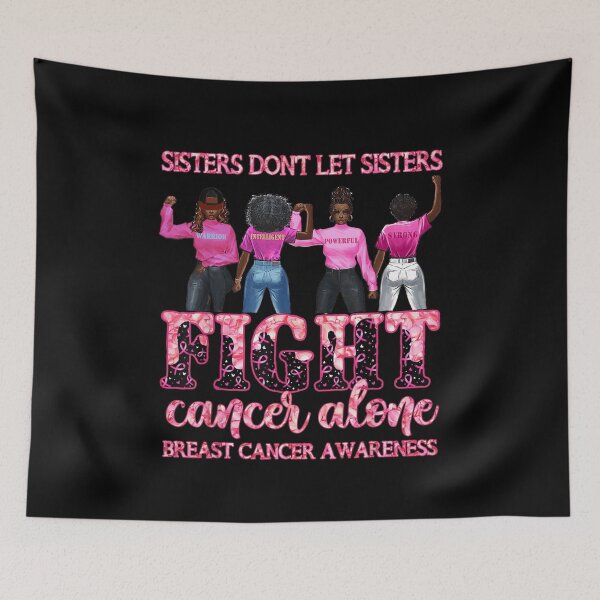 Item preview, Sisters dont let sisters fight cancer alone black girls designed and sold by GarnerPugh.