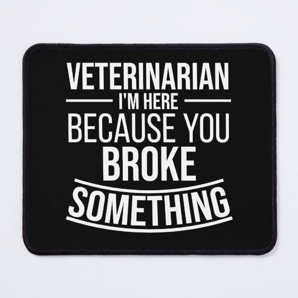 Item preview, Veterinarian I'm here because you broke something : Funny Veterinarian T-shirt Coworker Gag Gift For Men And Women (Birthday, Halloween, Christmas & Thanksgiving Gifts Idea) designed and sold by Letaf.