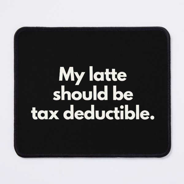 Item preview, My latte should be tax deductible designed and sold by Jajamon.