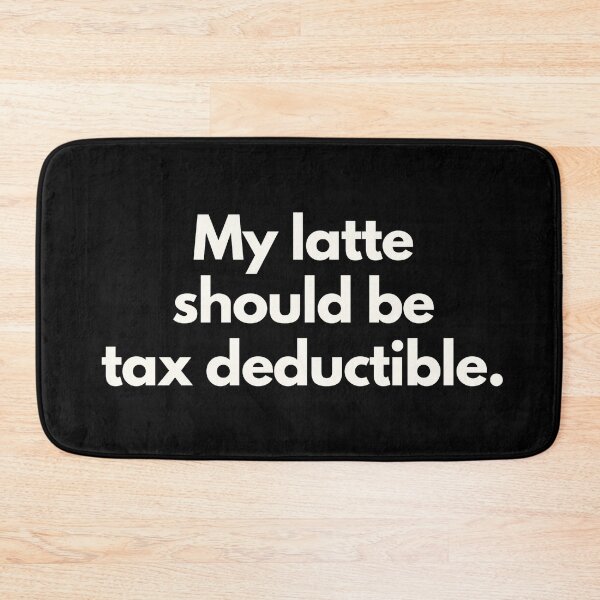 Item preview, My latte should be tax deductible designed and sold by Jajamon.