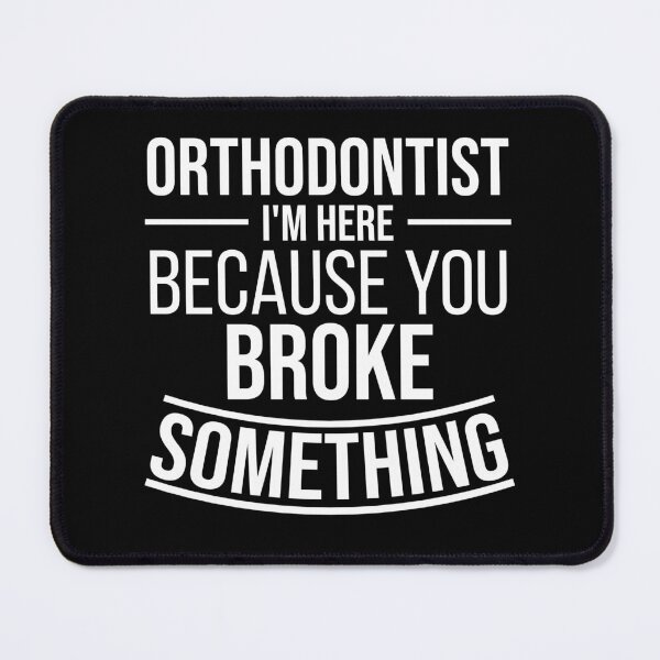 Item preview, Orthodontist I'm here because you broke something : Funny Orthodontist T-shirt Coworker Gag Gift For Men And Women (Birthday, Halloween, Christmas & Thanksgiving Gifts Idea) designed and sold by Letaf.
