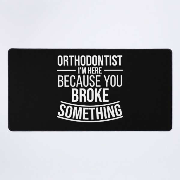 Item preview, Orthodontist I'm here because you broke something : Funny Orthodontist T-shirt Coworker Gag Gift For Men And Women (Birthday, Halloween, Christmas & Thanksgiving Gifts Idea) designed and sold by Letaf.