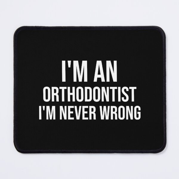 Item preview, I'm An Orthodontist I'm never wrong : Funny Orthodontist T-shirt Coworker Gag Gift For Men And Women (Birthday, Halloween, Christmas & Thanksgiving Gifts Idea) designed and sold by Letaf.