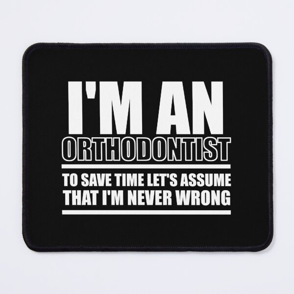 Item preview, I'm An Orthodontist To Save Time Let's Assume That I'm Never Wrong : Funny Orthodontist T-shirt Coworker Gag Gift For Men And Women designed and sold by Letaf.