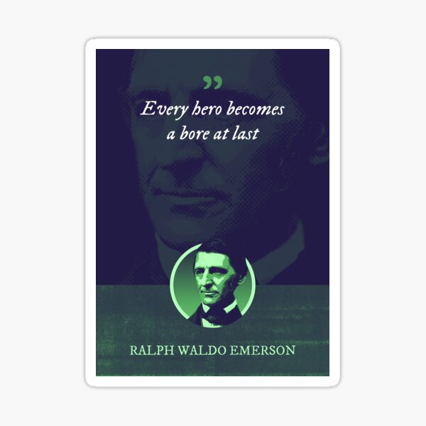 "Ralph Waldo Emerson - Every Hero Becomes A Bore At Last" Sticker For ...