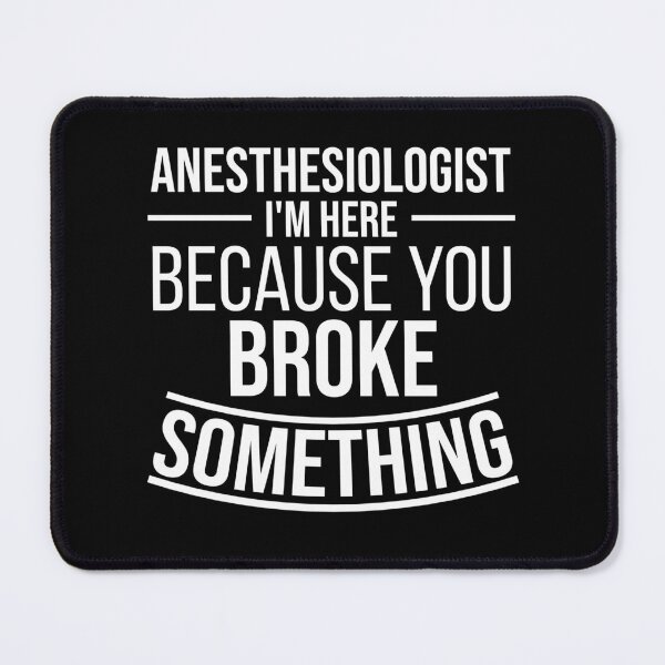 Item preview, Anesthesiologist I'm here because you broke something : Funny Anesthesiologist T-shirt Coworker Gag Gift For Men And Women (Birthday, Halloween, Christmas & Thanksgiving Gifts Idea) designed and sold by Letaf.