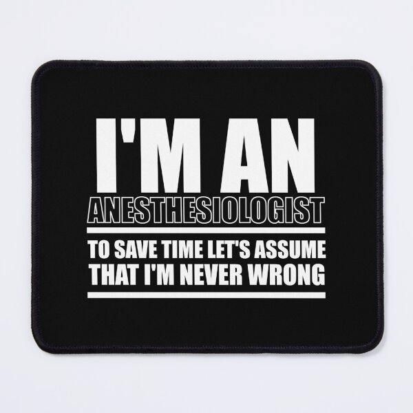 Item preview, I'm An Anesthesiologist To Save Time Let's Assume That I'm Never Wrong : Funny Anesthesiologist T-shirt Coworker Gag Gift For Men And Women (Birthday, Halloween, Christmas & Thanksgiving Gifts Idea) designed and sold by Letaf.
