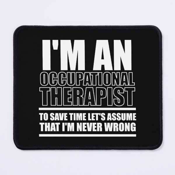 Item preview, I'm An Occupational Therapist To Save Time Let's Assume That I'm Never Wrong : Funny Occupational Therapist T-shirt Coworker Gag Gift For Men And Women  designed and sold by Letaf.