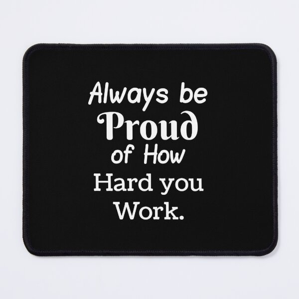 Item preview, Always be Proud of How Hard you Work. designed and sold by Let-be-on-Trend.