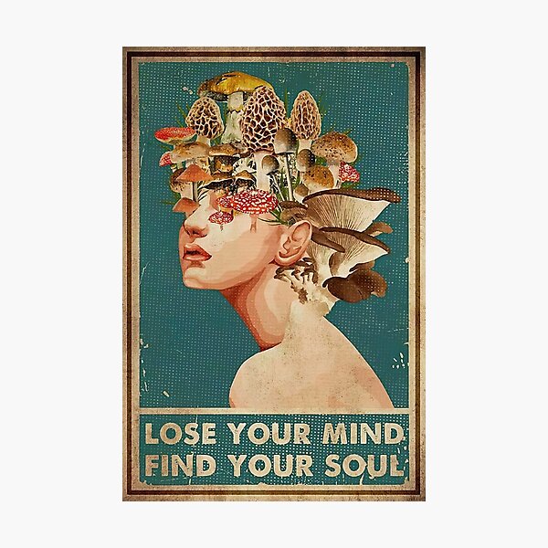 Mushroom Girl Lose Your Mind Find Your Soul Poster Gift - Mushroom Head Girls Poster Gift Photographic Print