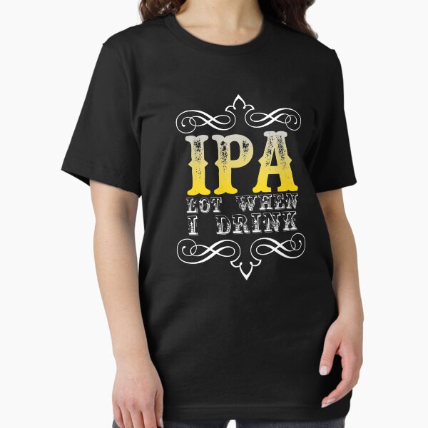 Item preview, IPA Lot When I Drink designed and sold by Mohamedprf.