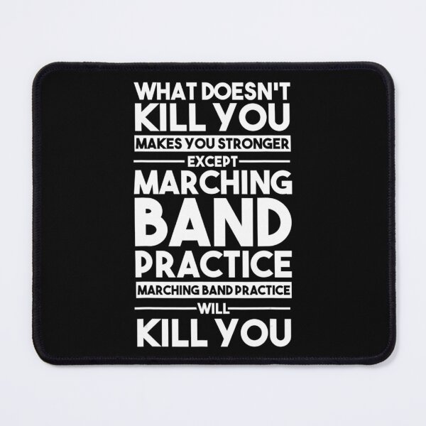 Item preview, What Doesnt Kill You Makes U Stronger Except Marching Band designed and sold by DorotheaBertram.