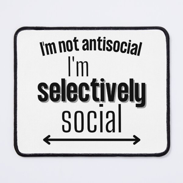 Item preview, I'm not antisocial I'm selectively social - Antisocial humour quote designed and sold by Witfulwisdom.