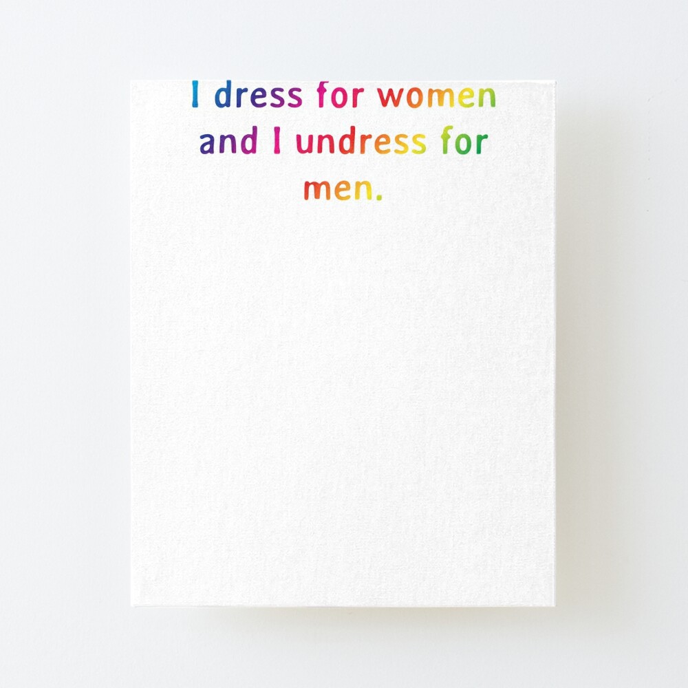 Quote: I dress for women and I undress for men.