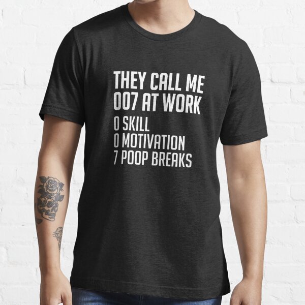 Camiseta Me Llaman 007 En El Trabajo 0 Habilidad 0 Motivacion 7 Pausas Para Fumar De Polarursus Redbubble