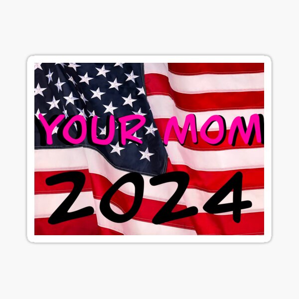 Your Mom 2024 Sticker For Sale By AllieJae Redbubble   St,small,507x507 Pad,600x600,f8f8f8 