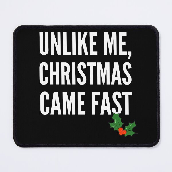Item preview, Unlike Me, Christmas Came First - Inappropriate Sarcastic Naughty Holiday Pick Up Line designed and sold by Vibbin4Life33.
