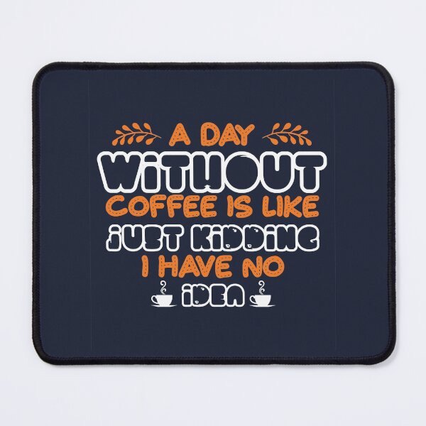 Item preview, A Day without Coffee Is Like Just Kidding I Have No Idea - Cute Cool Coffee Cat Sleeping in a Cup of Coffee Illustration designed and sold by Prince - Bestseller ★★★★★.