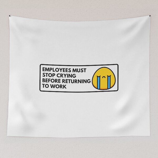 Item preview, Employees Must stop Crying Before Returning To Work designed and sold by MADINKSHOP.