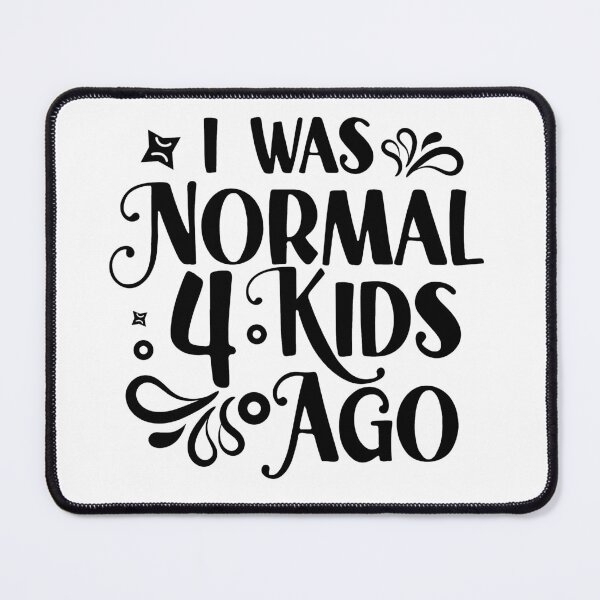 Item preview, I was normal four kids ago, i was normal, mom life quotes designed and sold by plussorn.
