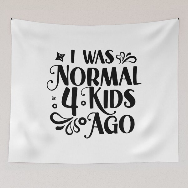 Item preview, I was normal four kids ago, i was normal, mom life quotes designed and sold by plussorn.