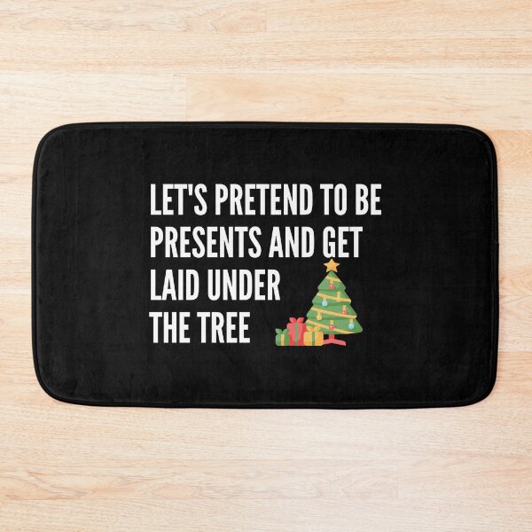 Item preview, Lets Pretend To Be Presents And Get Laid Under The Tree - Inappropriate Sarcastic Naughty Holiday Pick Up Line designed and sold by Vibbin4Life33.